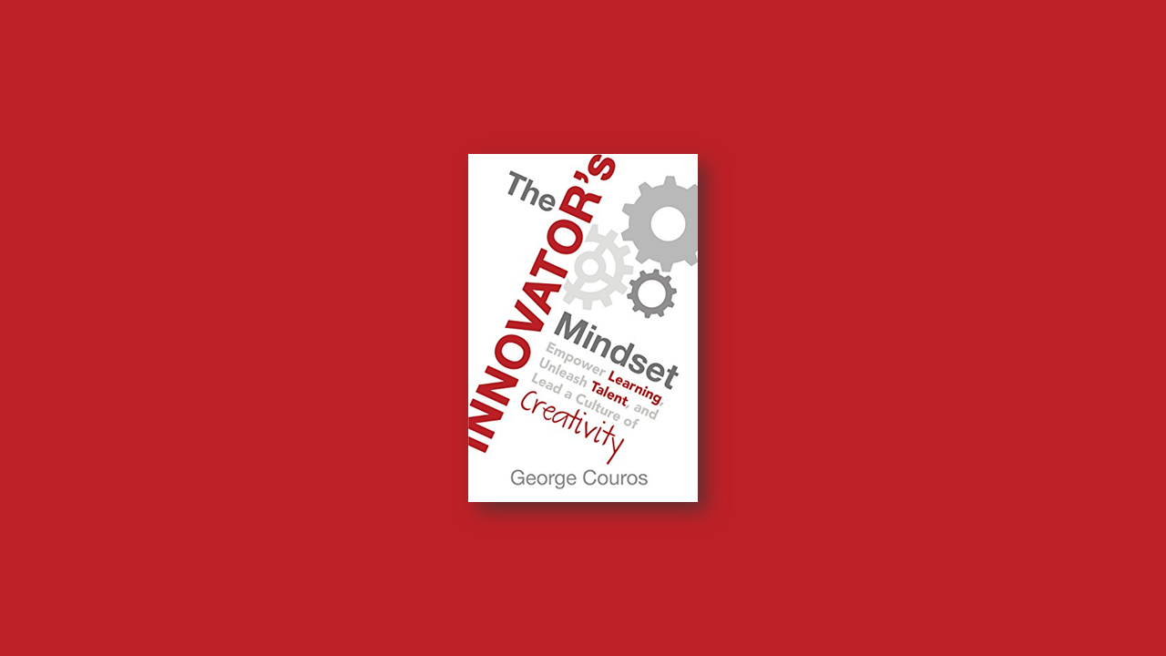 Summary: The Innovator’s Mindset by George Curos