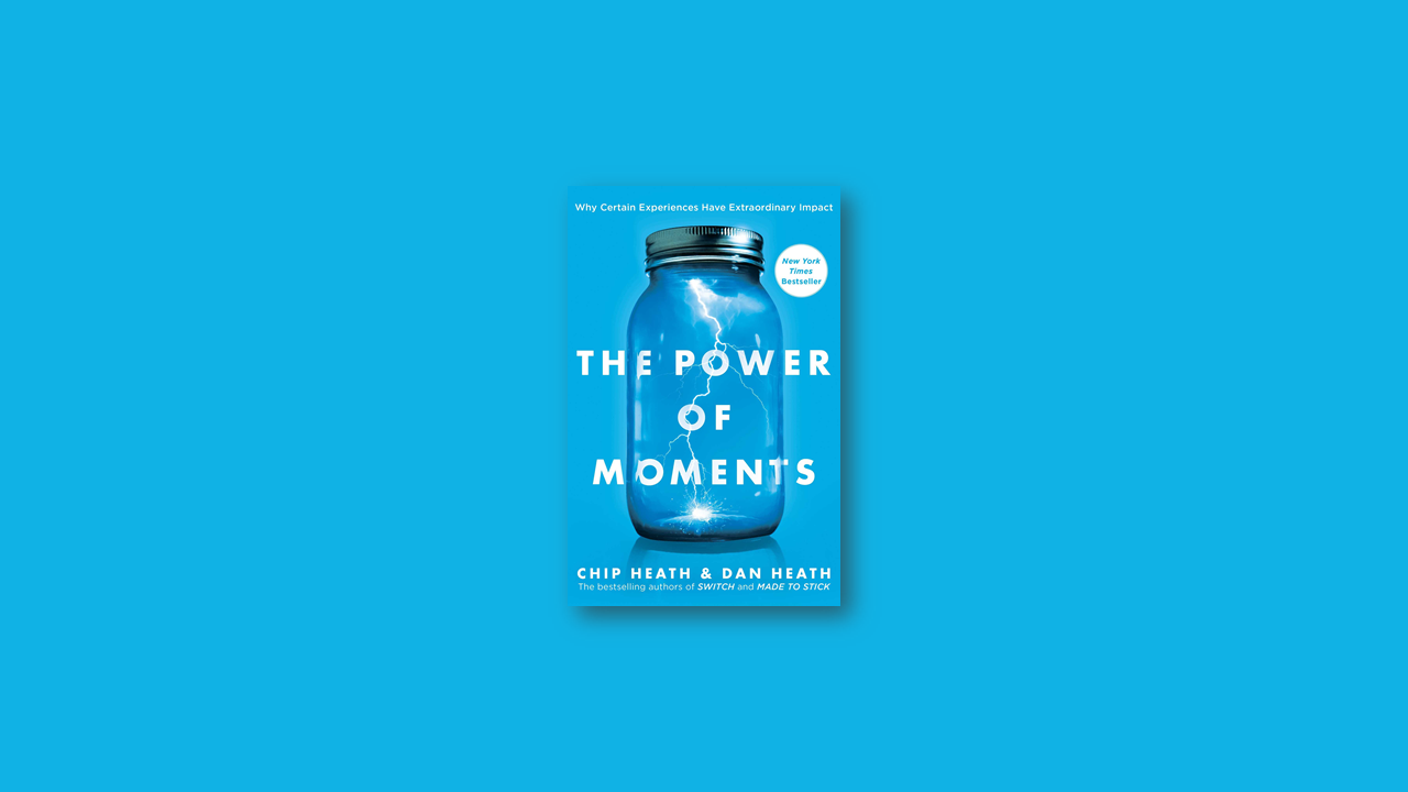 Summary: The Power of Moments by Chip Heath and Dan Heath