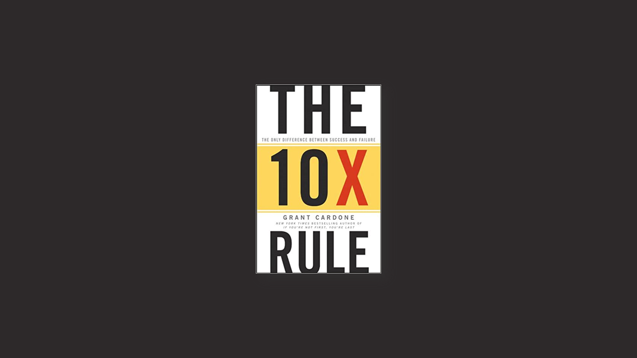 Summary: The 10X Rule by Grant Cardone