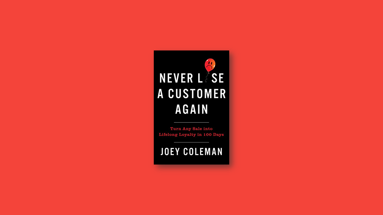 Summary: Never Lose a Customer Again by Joey Coleman
