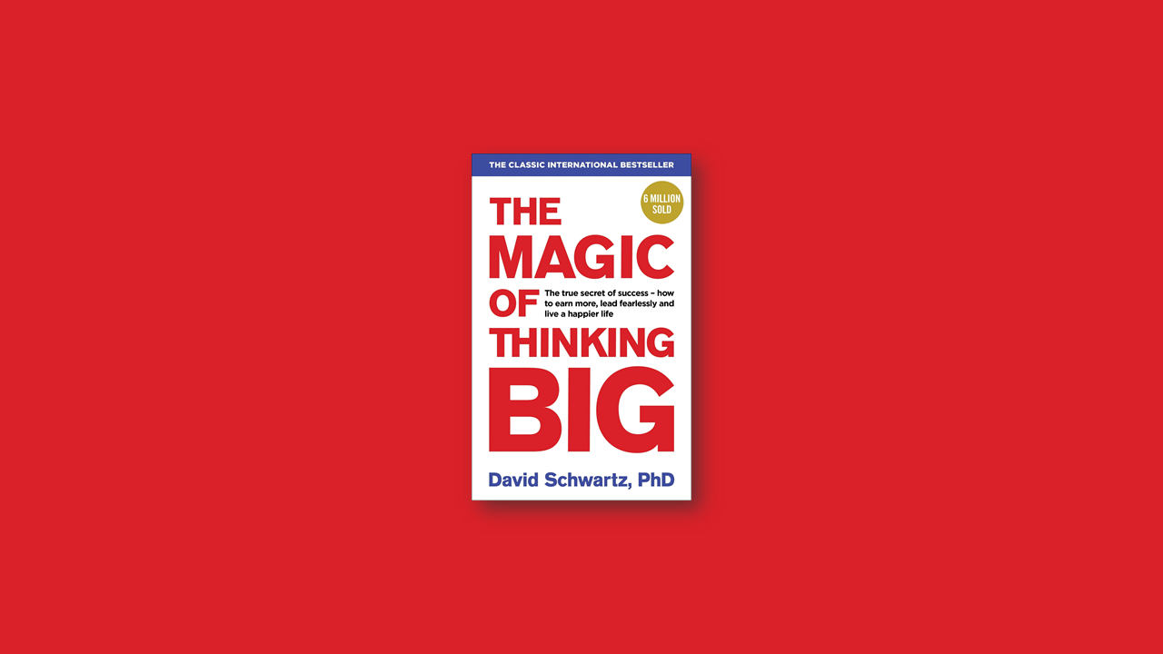 Summary: The Magic of Thinking BIG by David J. Schwartz