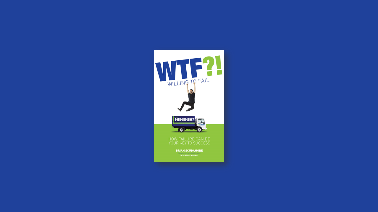 Summary: WTF?! (Willing to Fail) by Brian Scudamore and Roy H. Williams