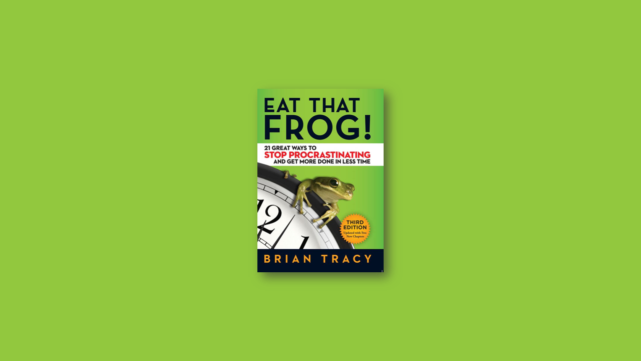 Summary: Eat That Frog by Brain Tracy