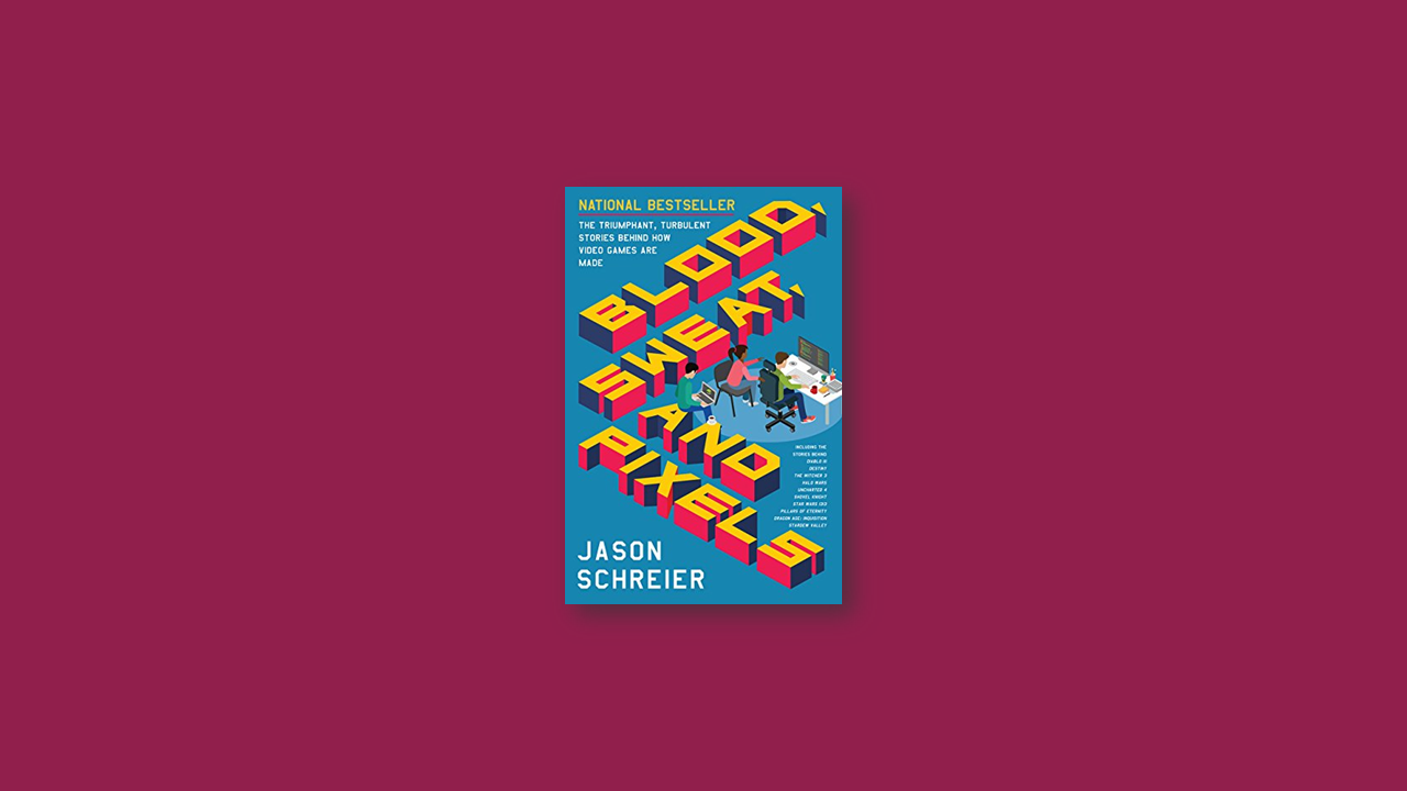 Summary: Blood, Sweat, and Pixels by Jason Schreier