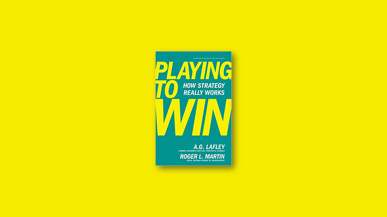 Summary: Playing to Win by A.G. Lafley, Roger L. Martin