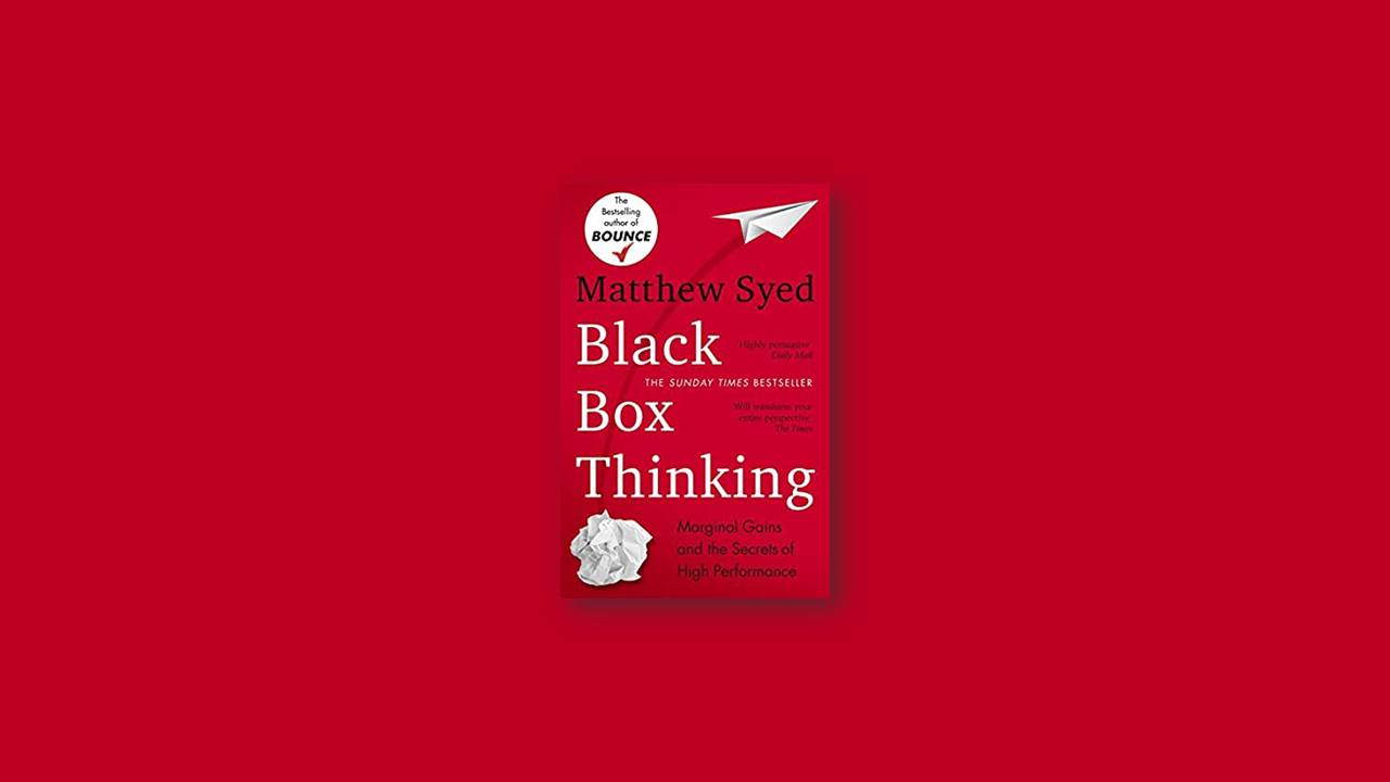 Summary: Black Box Thinking by Matthew Syed