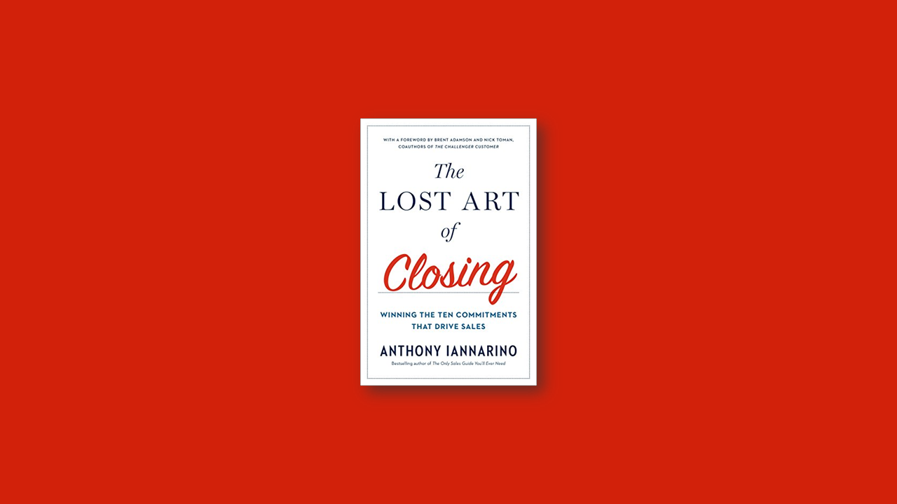 Summary: The Lost Art of Closing by Anthony Iannarino