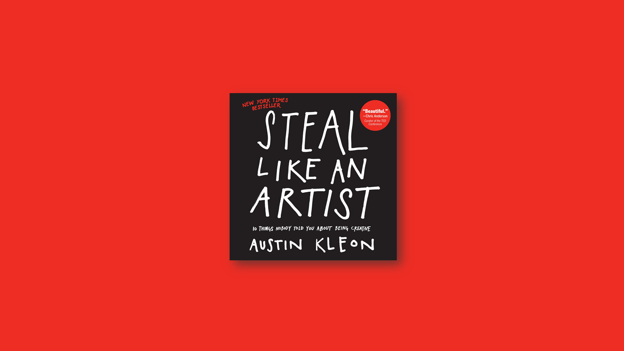 Summary: Steal Like an Artist by Austin Kleon