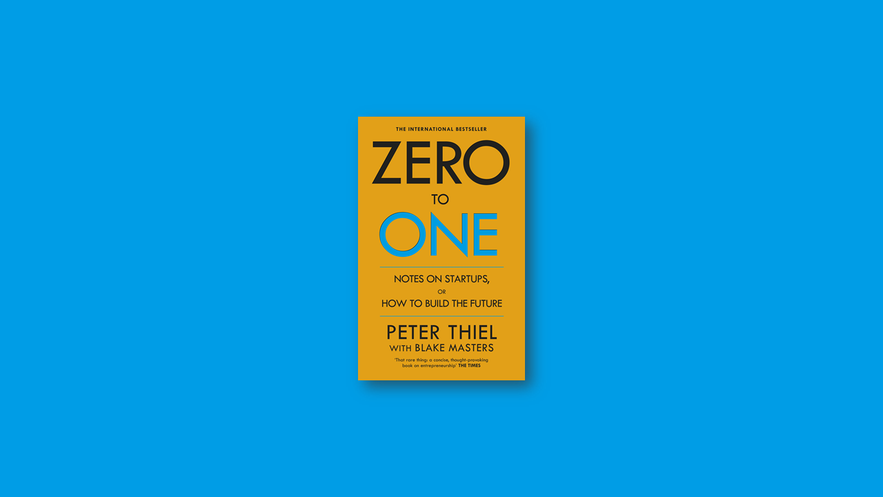 Summary: Zero to One by Peter Thiel