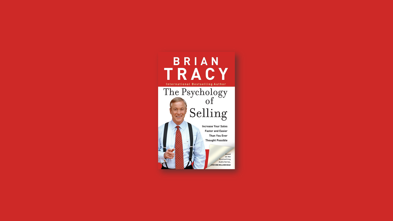 Summary: Psychology of Selling by Brian Tracy