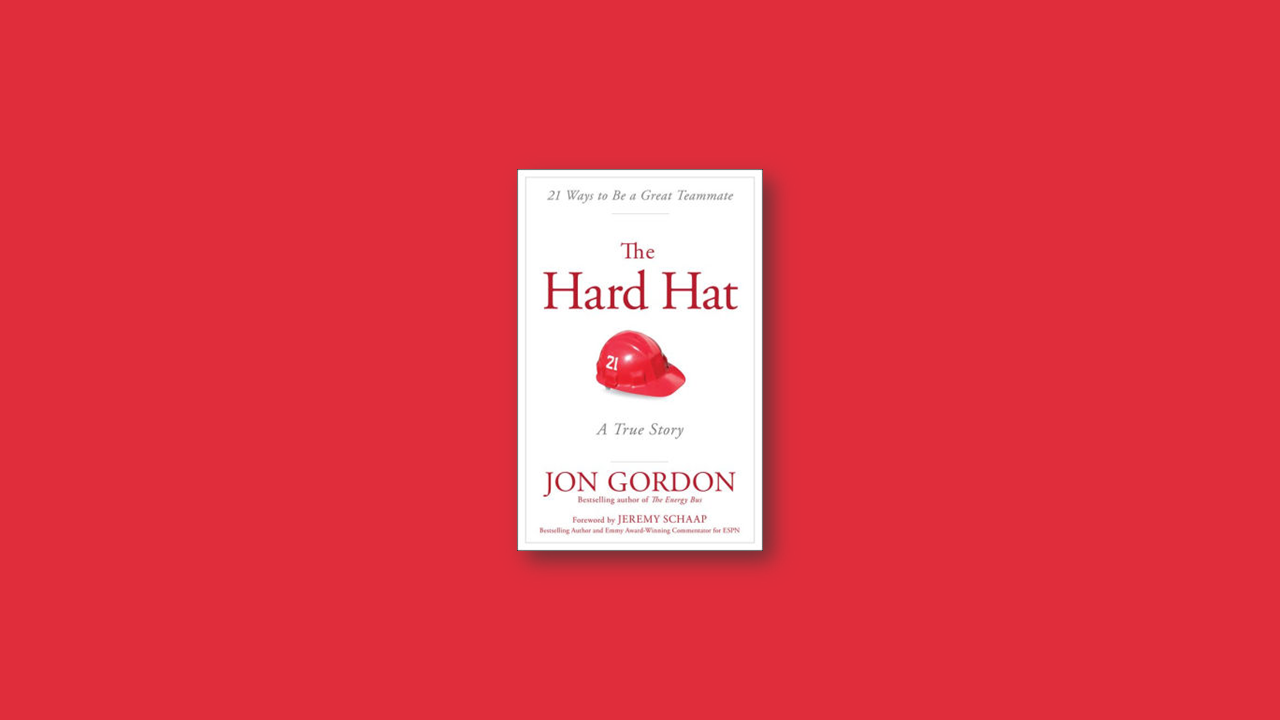 Summary: Hard Hat 21 Ways to be a Great Teammate by Jon Gordon