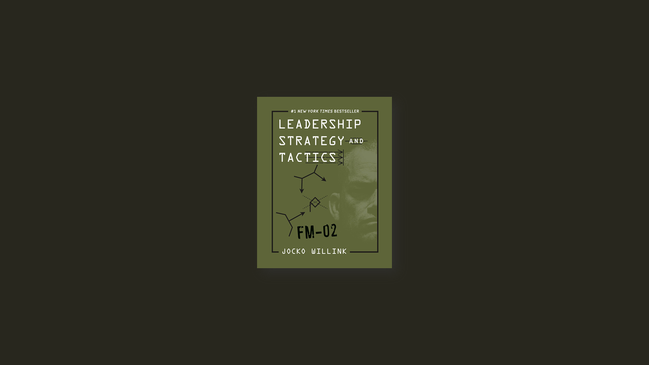 Summary: Leadership Strategy and Tactics, Field Manual by Jocko Willink