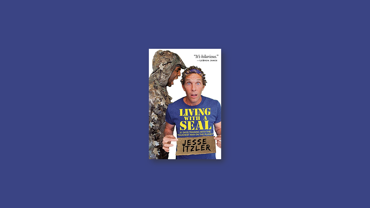 Summary: Living with a SEAL by Jesse Itzler