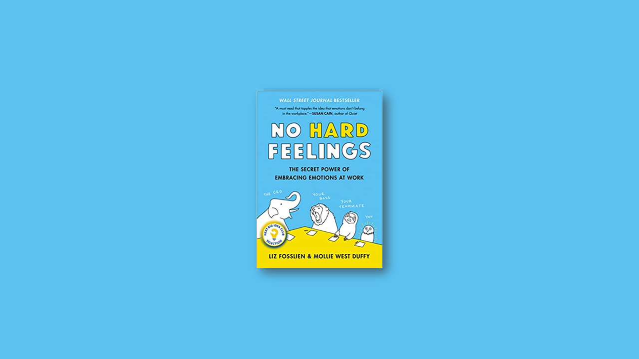 Summary: No Hard Feelings by Liz Fosslien and Mollie West Duffy