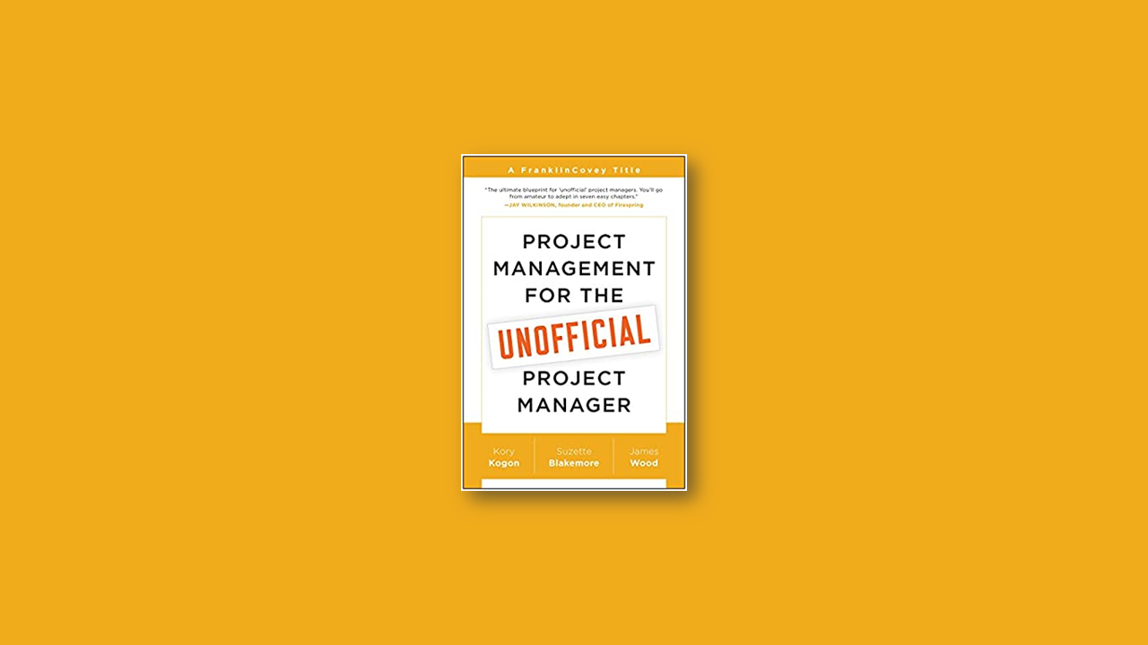 Summary: Project Management for Unofficial Project Manager by Kory Kogon