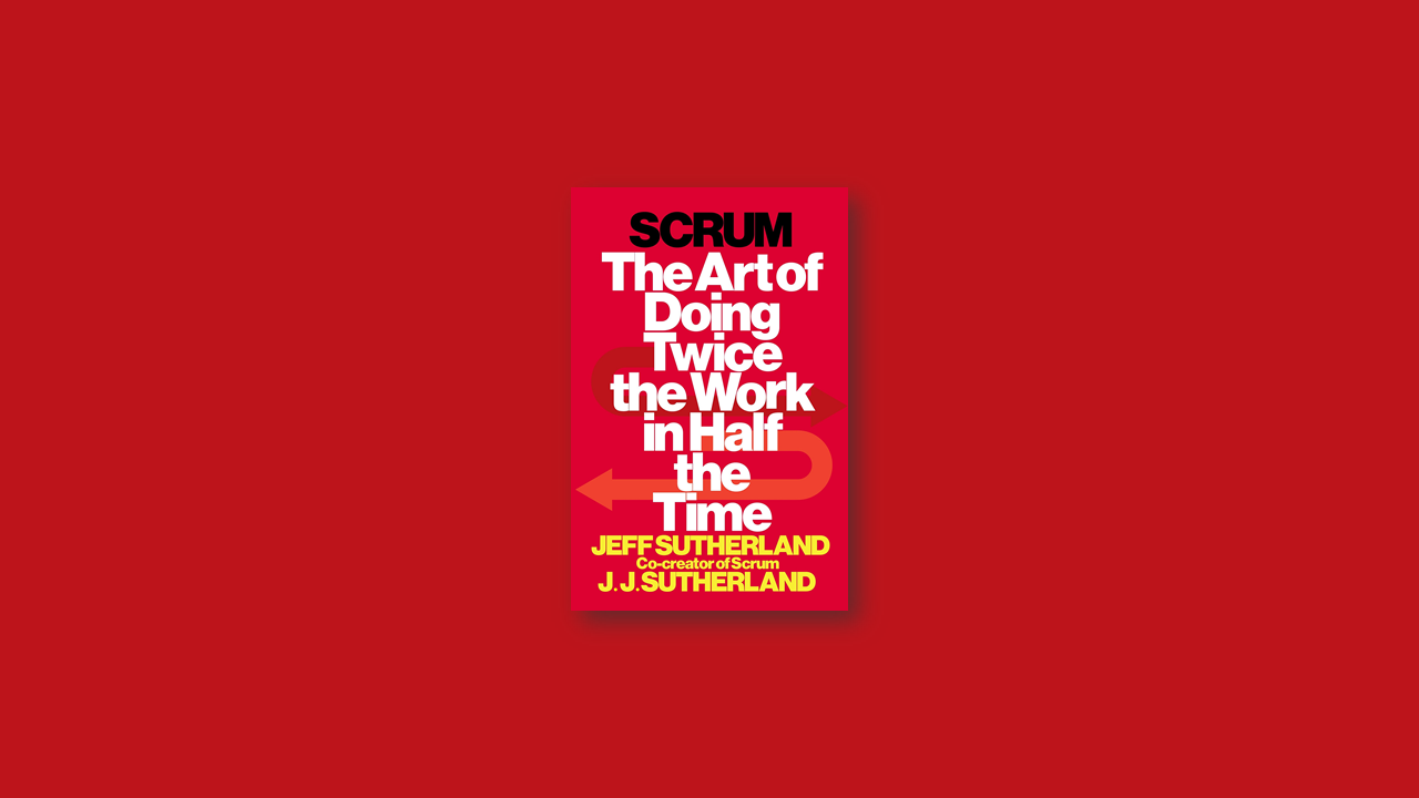 Summary: Scrum the Art of Doing Twice the Work in Half the Time by Jeff Sutherland