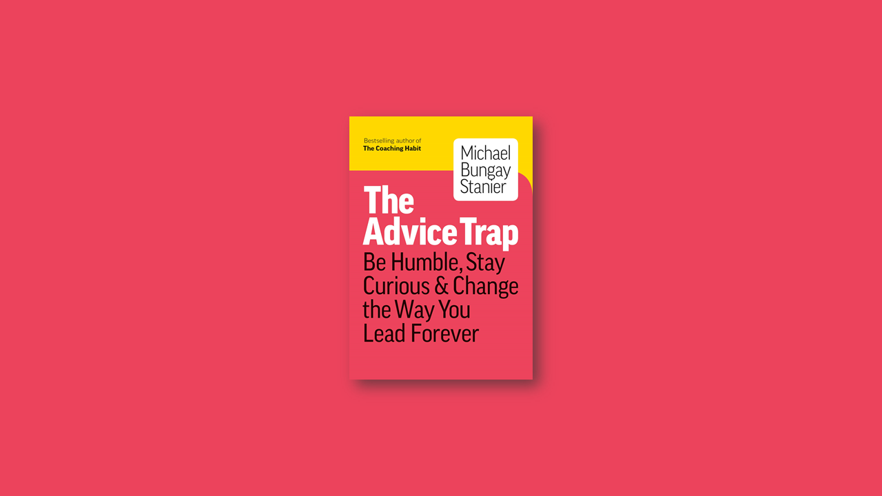 Summary: The Advice Trap by Michael Bungay Stanier