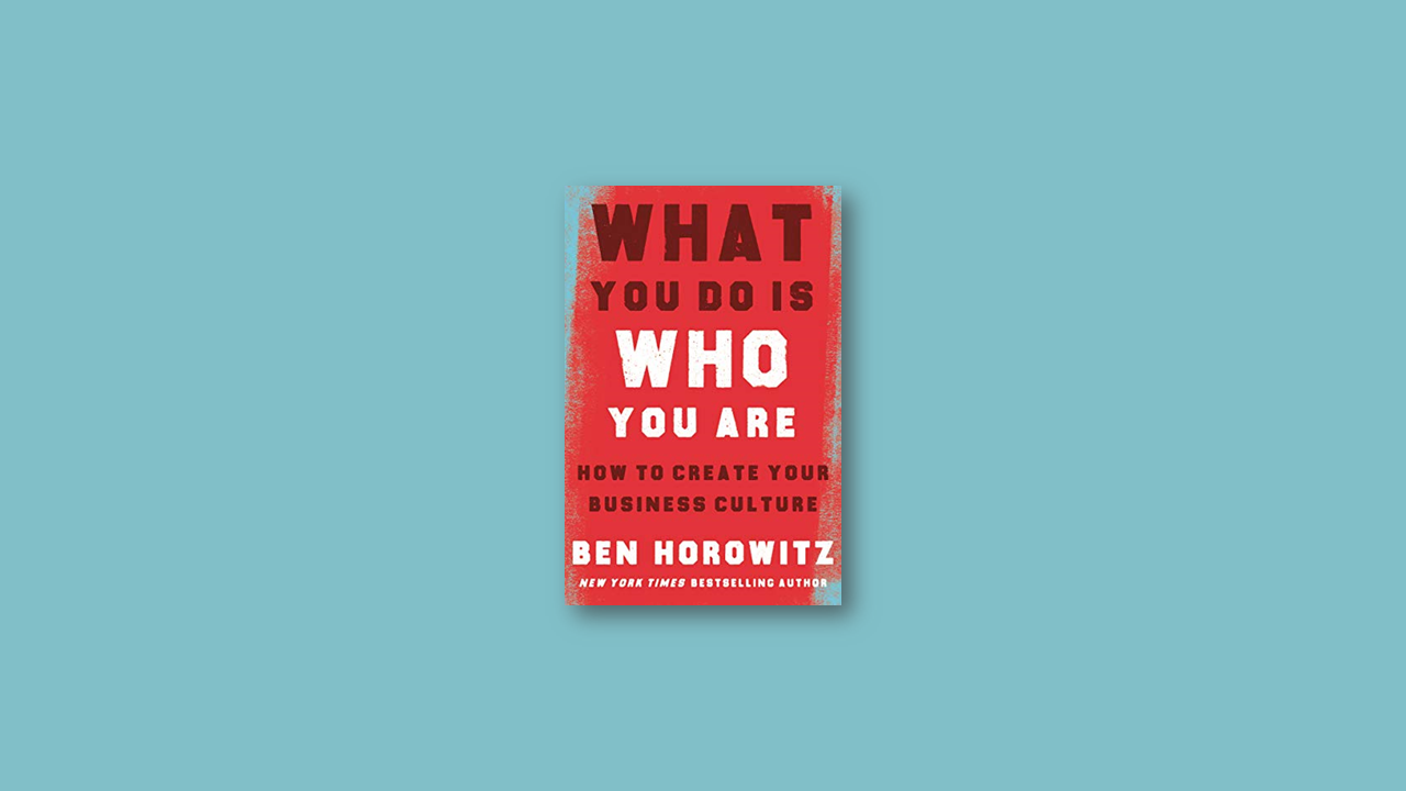 Summary: What You Do Is Who You Are by Ben Horowitz