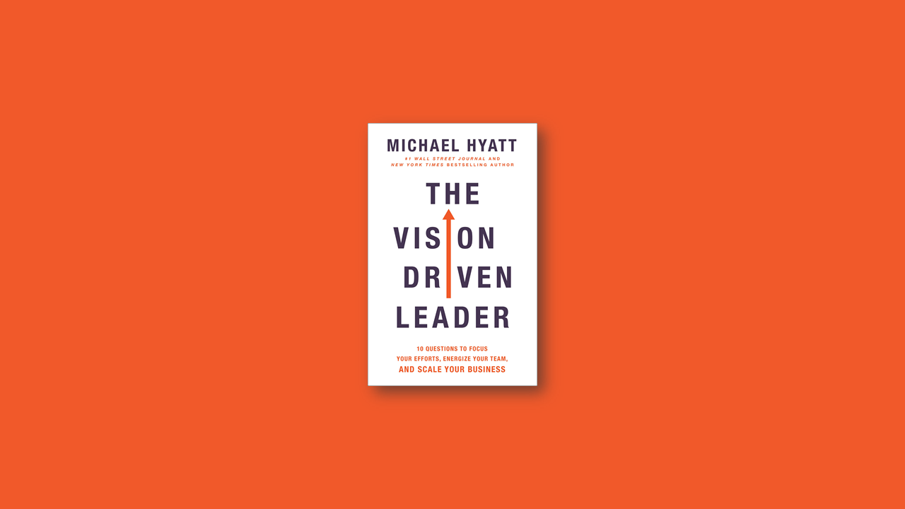 Summary: The Vision Driven Leader by Michael Hyatt