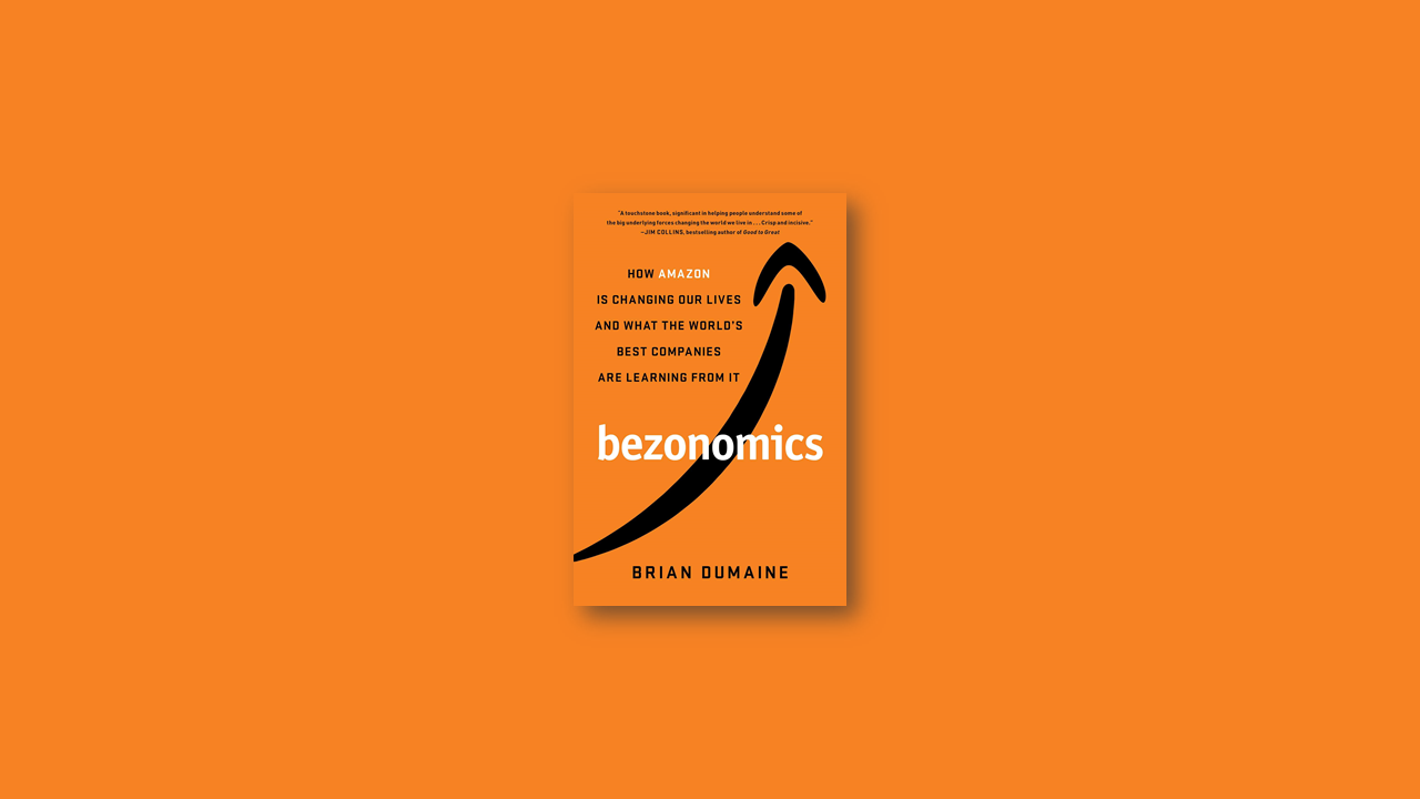 Summary: Bezonomics – How Amazon Is Changing Our Lives and What the World’s Best Companies Are Learning from It by Brian Dumaine