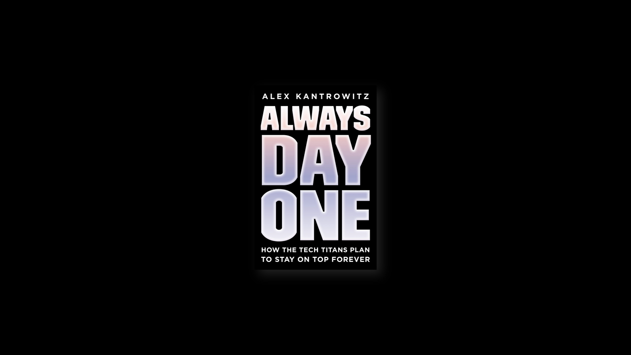 Book Summary: Always Day One by Alex Kantrowitz