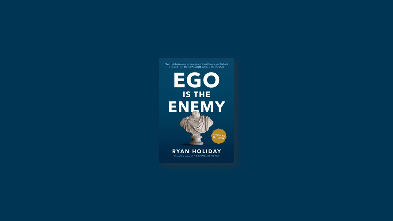 Summary: Ego is the Enemy by Ryan Holiday