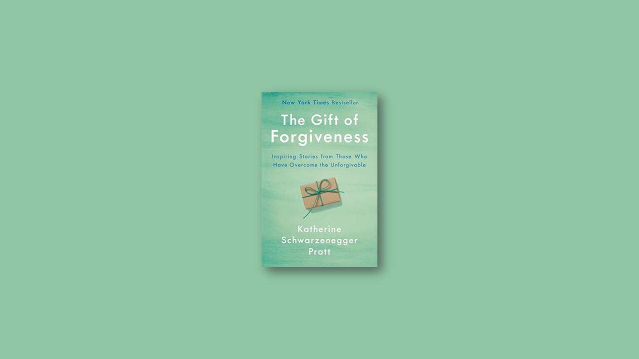 Summary: The Gift of Forgiveness by Katherine Schwarzenegger