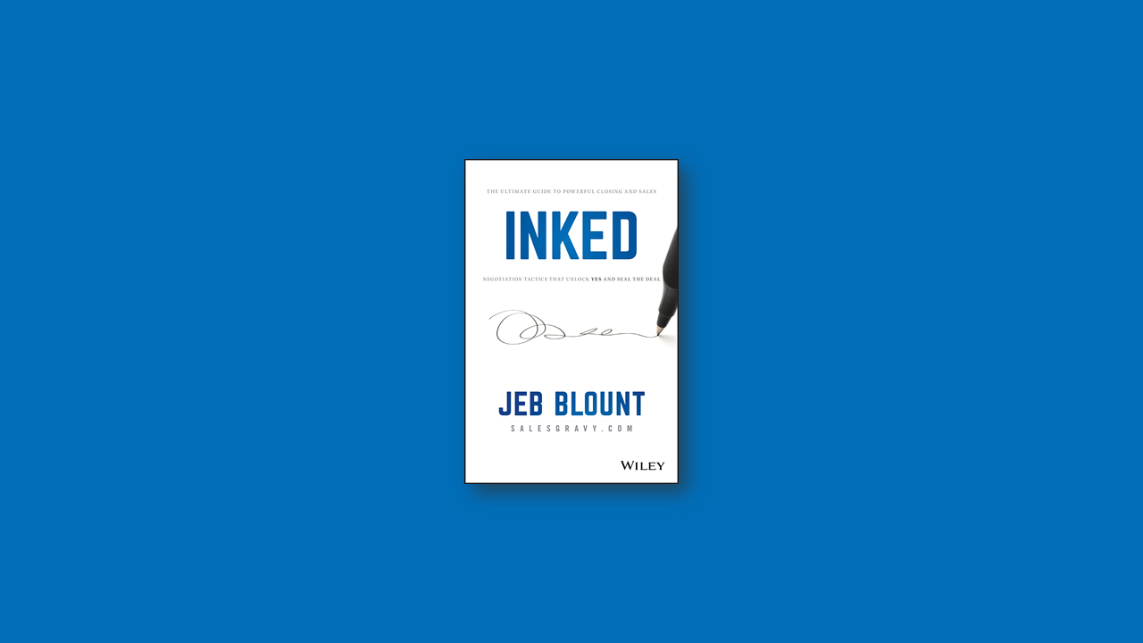 Summary: INKED -The Ultimate Guide to Powerful Closing and Sales Negotiation Tactics by Jeb Blount