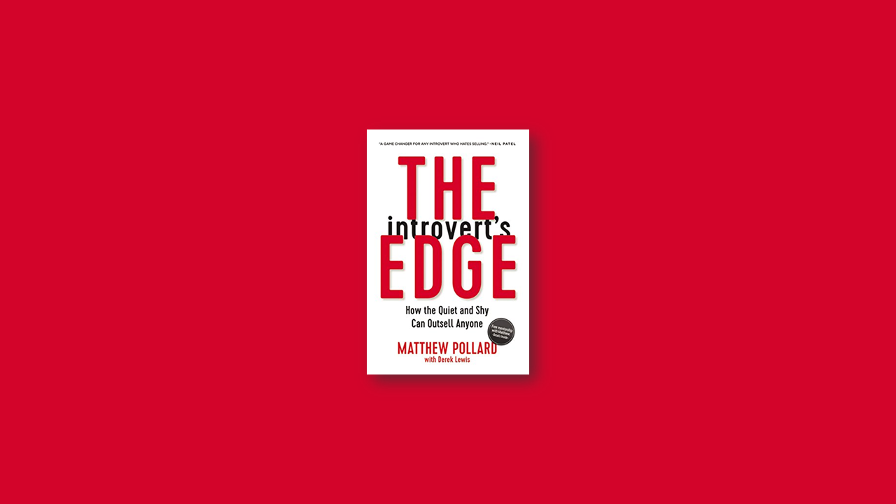 Summary: The Introvert’s Edge – How the Quiet and Shy Can Outsell Anyone by Matthew Owen Pollard
