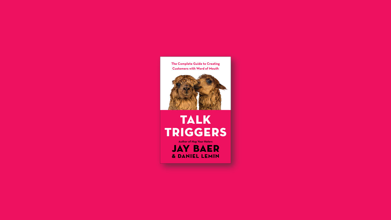 Summary: Talk Triggers – The Complete Guide to Creating Customers with Word of Mouth by Daniel Lemin and Jay Baer