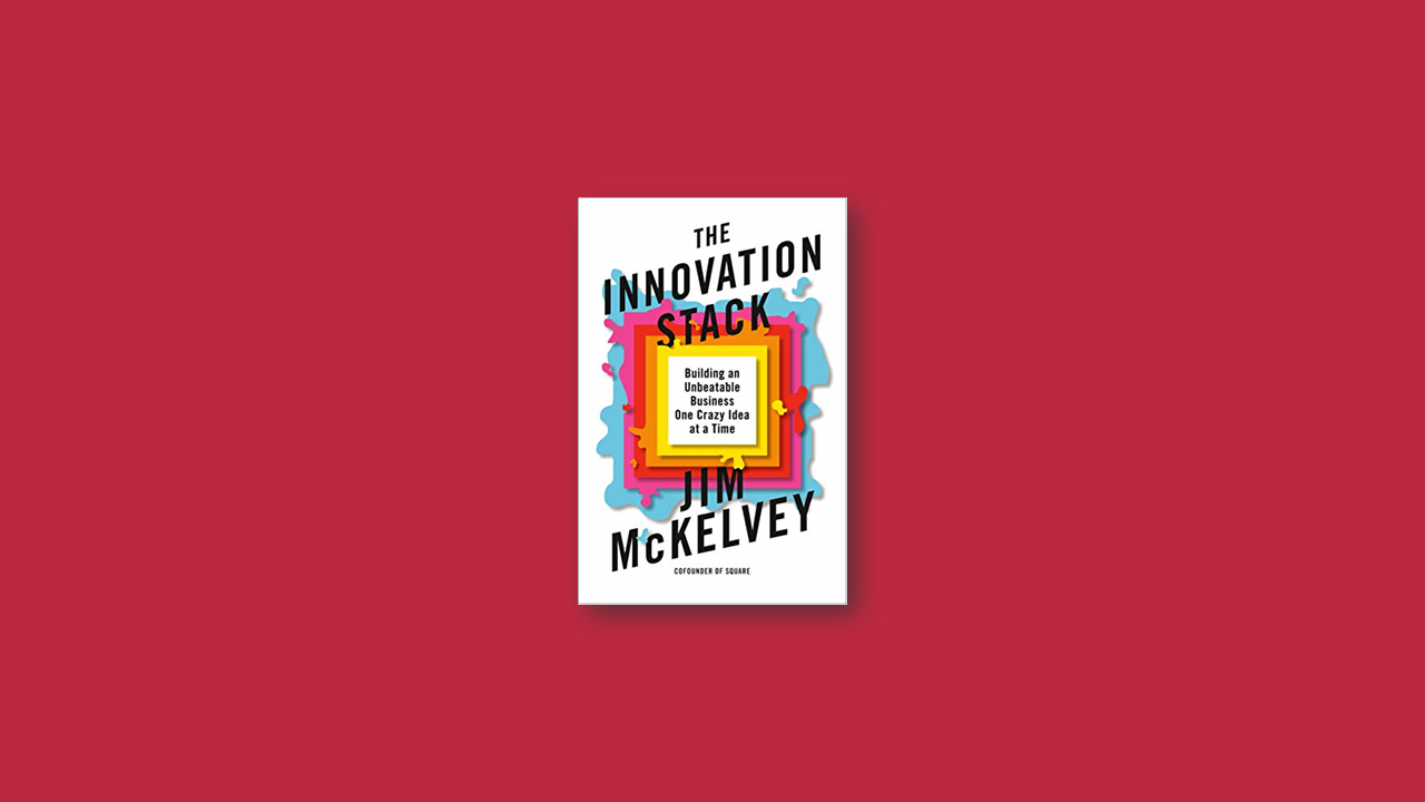 Summary: The Innovation Stack by Jim McKelvey