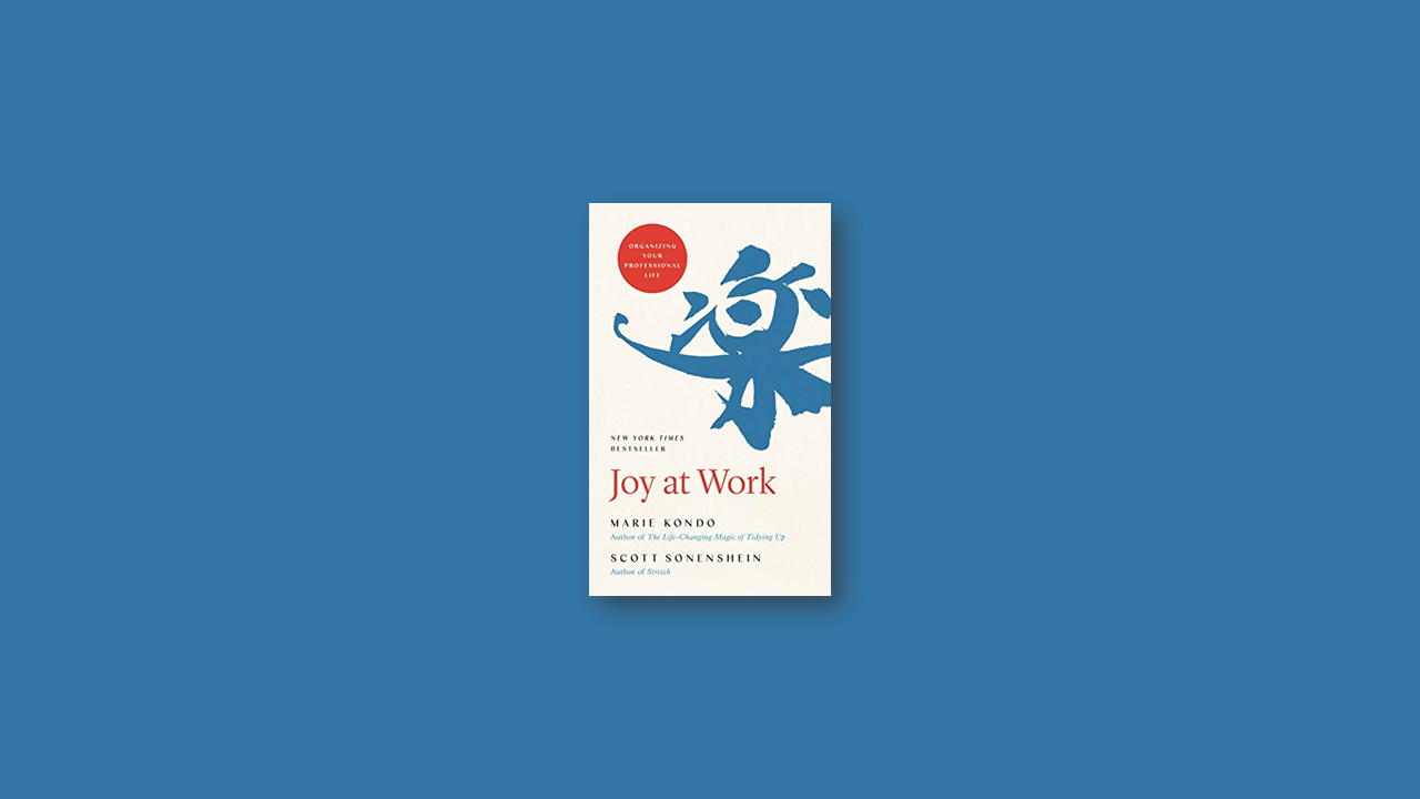 Summary: Joy at Work – Organizing Your Professional Life by Marie Kondo