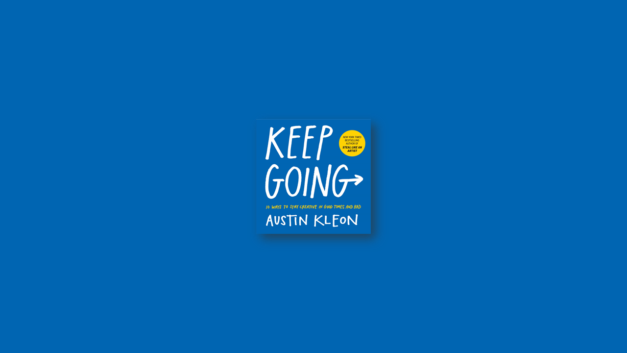 Summary: Keep Going by Austin Kleon