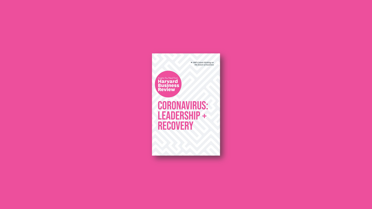 Summary: Coronavirus Leadership and Recovery: The Insights You Need by HBR