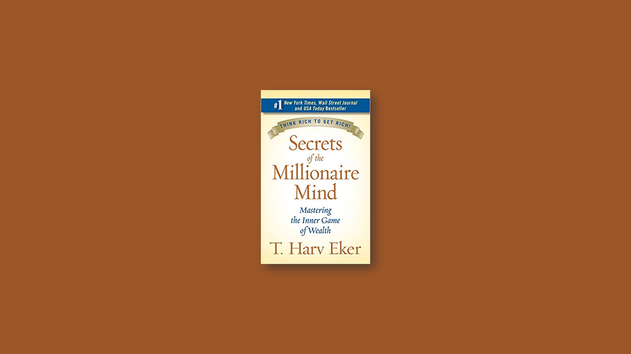 Summary: Secrets of the Millionaire Mind: Mastering the Inner Game of Wealth by T. Harv Eker