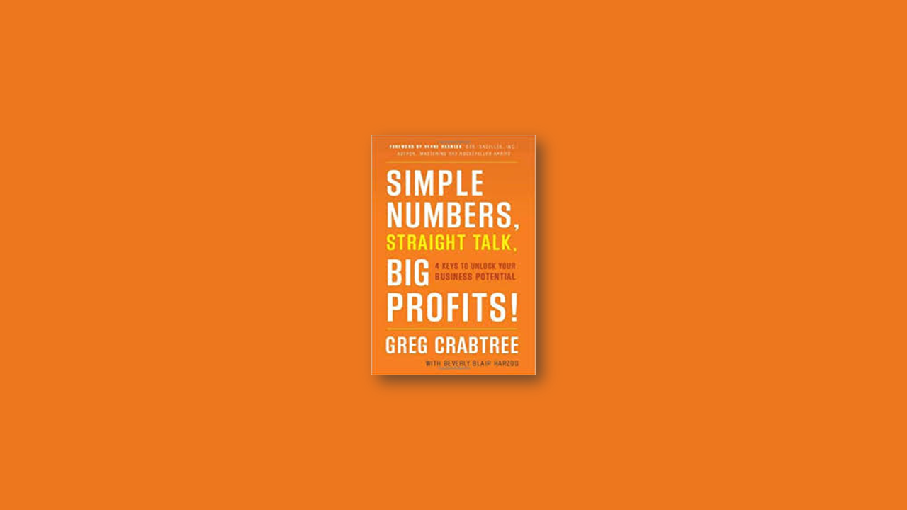 Summary: Simple Number, Straight Talk, Big Profits! 4 Keys to Unlock Your Business Potential by Gregory Burges Crabtree