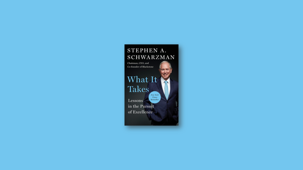 Summary What It Takes Lessons in the Pursuit of Excellence by Stephen A. Schwarzman
