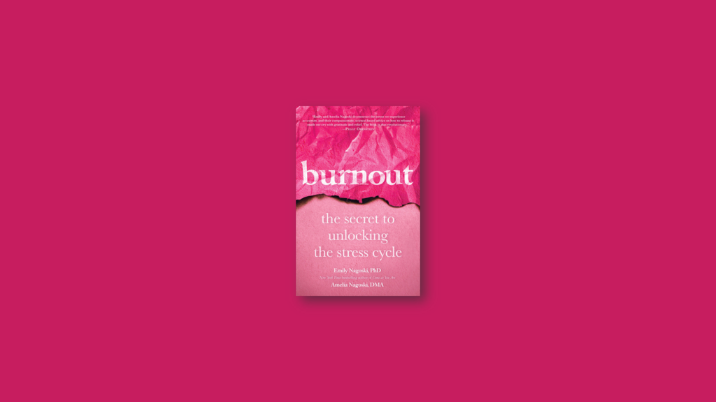 summary Burnout The Secret to Unlocking the Stress Cycle by Emily Nagoski Amelia Nagoski