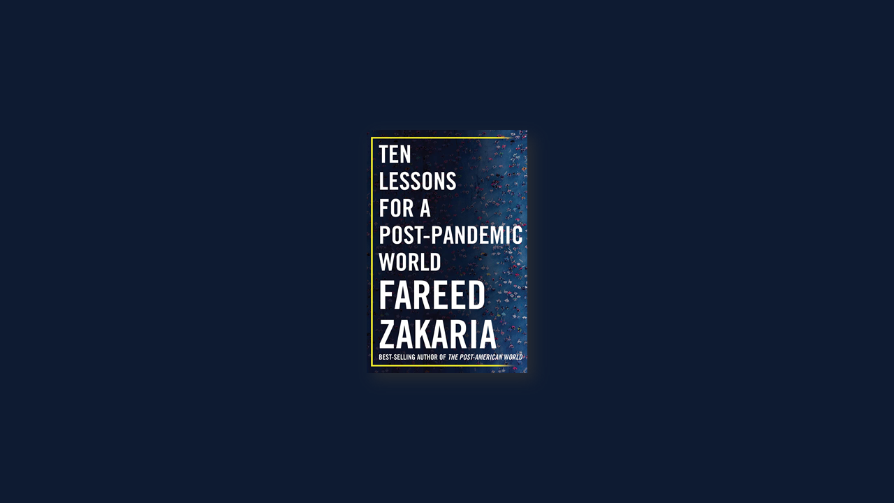 Summary: Ten Lessons for a Post-Pandemic World by Fareed Zakaria