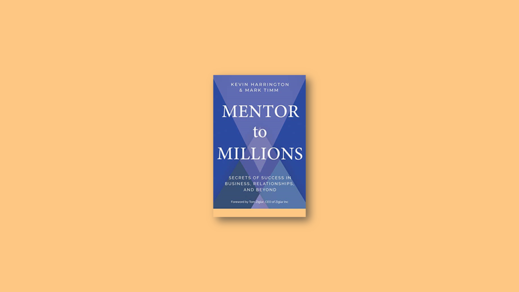 Summary Mentor to Millions Secrets of Success in Business, Relationships, and Beyond by Kevin Harrington