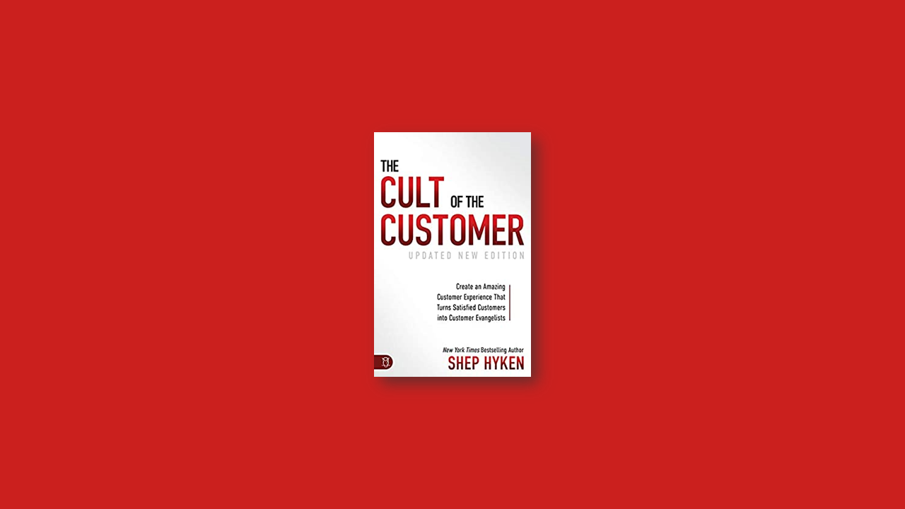 Summary: The Cult of the Customer Create an Amazing Customer Experience That Turns Satisfied Customers Into Customer Evangelists by Shep Hyken
