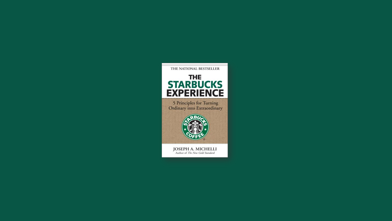 Summary: The Starbucks Experience: 5 Principles for Turning Ordinary Into Extraordinary by Joseph Michelli