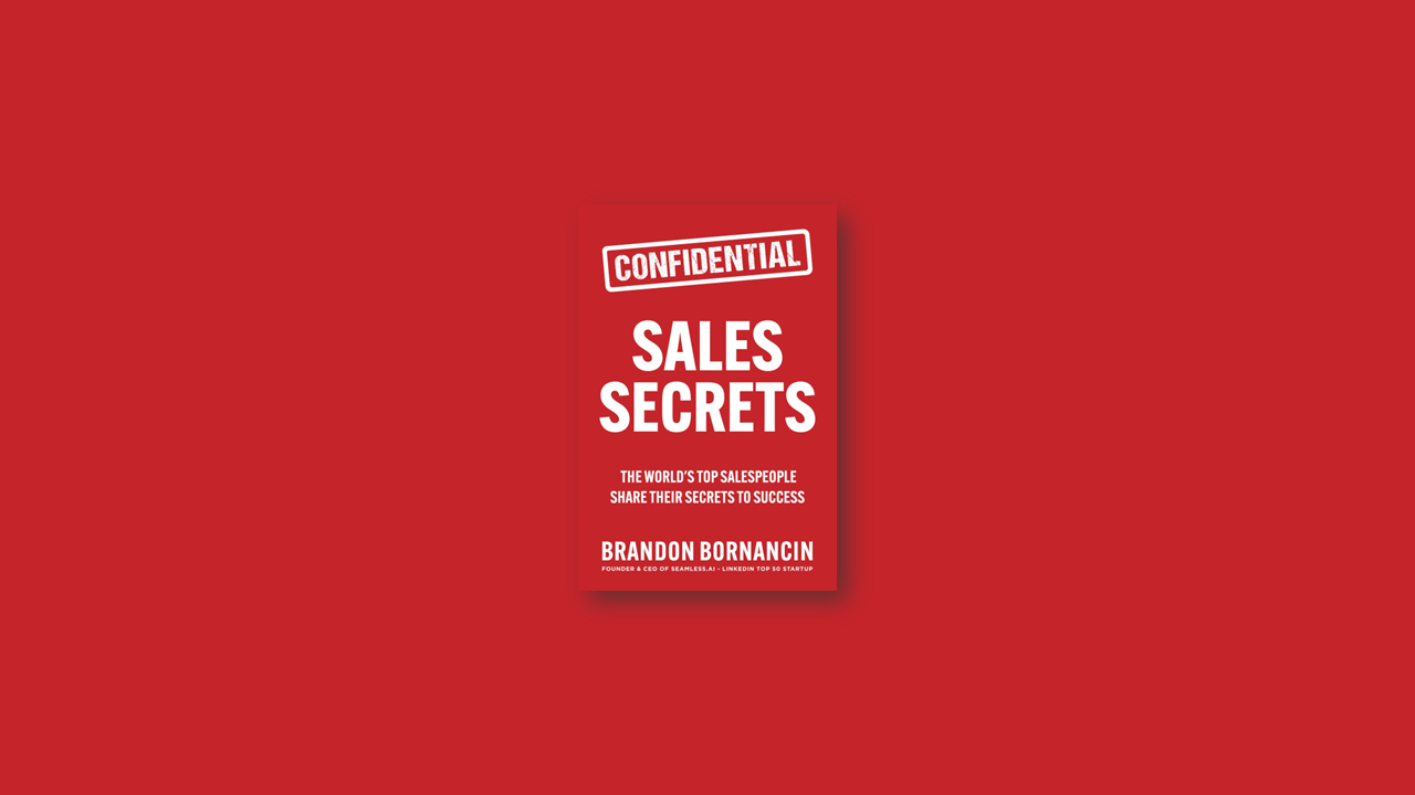 Summary: Sales Secrets: The World’s Top Salespoeple Share Their Secrets to Success by Brandon Bornancin