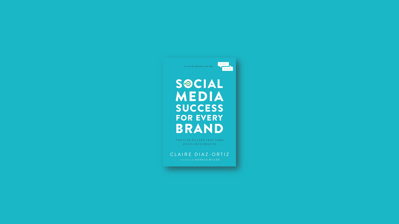 Summary: Social Media Success for Every Brand: The Five StoryBrand Pillars That Turn Posts Into Profits by Claire Diaz-Ortiz