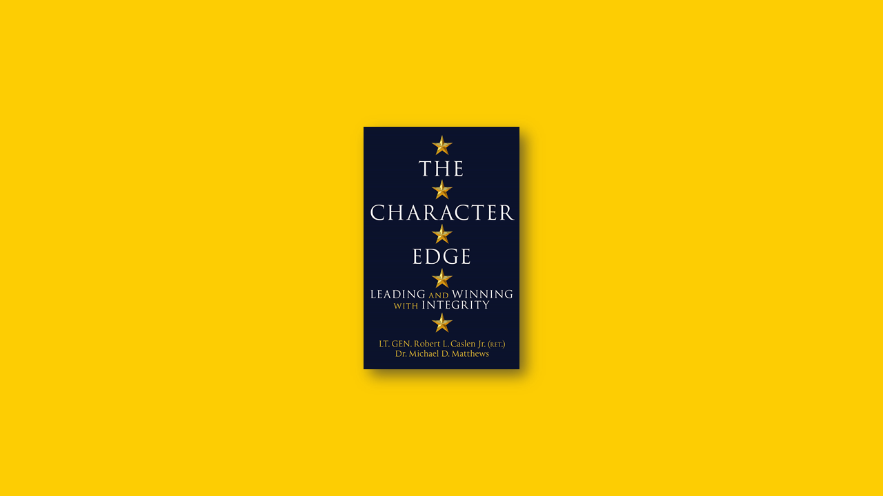 Summary: The Character Edge: Leading and Winning with Integrity by Robert L. Caslen Jr.