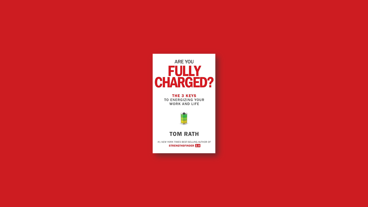 Summary: Are You Fully Charged? by Tom Rath