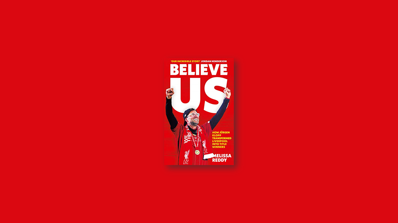 Summary Believe Us: How Jürgen Klopp transformed Liverpool into title winners by Melissa Reddy