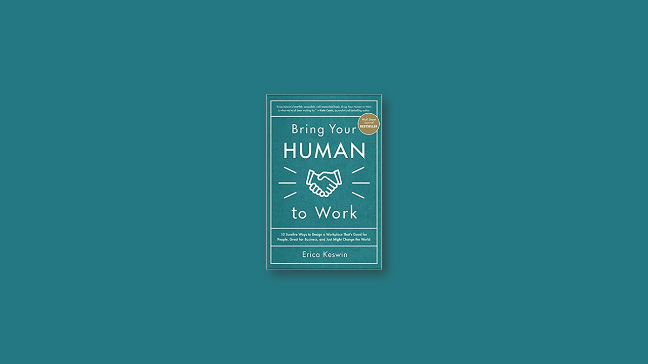 Summary: Bring Your Human to Work by Erica Keswin