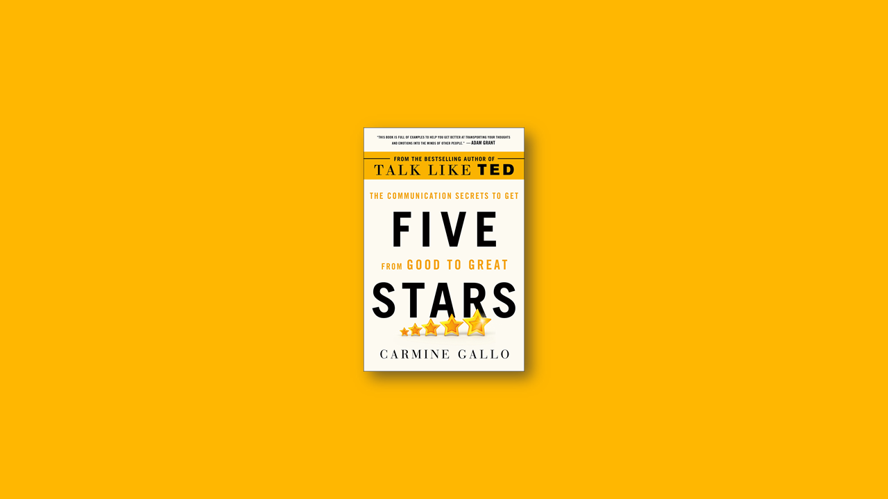 Summary: Five Stars: The Communication Secrets to Get From Good to Great by Carmine Gallo