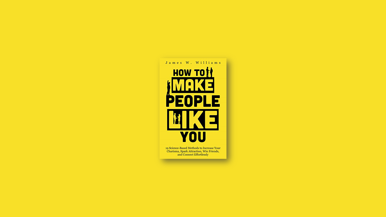 Summary: How to Make People Like You by James W. Williams